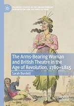 burdett sarah - the arms-bearing woman and british theatre in the age of revolution, 1789-1815