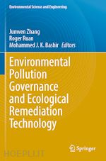 zhang junwen (curatore); ruan roger (curatore); bashir mohammed j. k. (curatore) - environmental pollution governance and ecological remediation technology