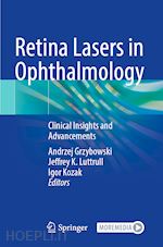 grzybowski andrzej (curatore); luttrull jeffrey k. (curatore); kozak igor (curatore) - retina lasers in ophthalmology