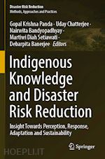 panda gopal krishna (curatore); chatterjee uday (curatore); bandyopadhyay nairwita (curatore); setiawati martiwi diah (curatore); banerjee debarpita (curatore) - indigenous knowledge and disaster risk reduction