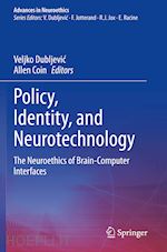 dubljevic veljko (curatore); coin allen (curatore) - policy, identity, and neurotechnology