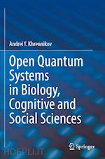 khrennikov andrei y. - open quantum systems in biology, cognitive and social sciences