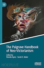 ayres brenda (curatore); maier sarah e. (curatore) - the palgrave handbook of neo-victorianism