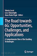 loscri valeria (curatore); chiaraviglio luca (curatore); vegni anna maria (curatore) - the road towards 6g: opportunities, challenges, and applications