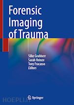 grabherr silke (curatore); heinze sarah (curatore); fracasso tony (curatore) - forensic imaging of trauma