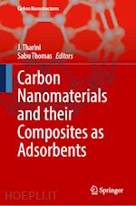 tharini j. (curatore); thomas sabu (curatore) - carbon nanomaterials and their composites as adsorbents