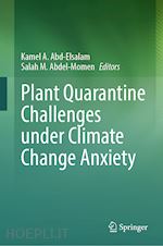 abd-elsalam kamel a. (curatore); abdel-momen salah m. (curatore) - plant quarantine challenges under climate change anxiety