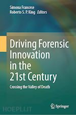 francese simona (curatore); s. p. king roberto (curatore) - driving forensic innovation in the 21st century