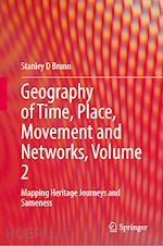 brunn stanley d. (curatore) - geography of time, place, movement and networks, volume 2