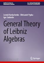 kurdachenko leonid; pypka oleksandr; subbotin igor - general theory of leibniz algebras
