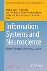 davis fred d. (curatore); riedl rené (curatore); brocke jan vom (curatore); léger pierre-majorique (curatore); randolph adriane b. (curatore); müller-putz gernot r. (curatore) - information systems and neuroscience