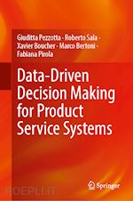 pezzotta giuditta (curatore); sala roberto (curatore); boucher xavier (curatore); bertoni marco (curatore); pirola fabiana (curatore) - data-driven decision making for product service systems