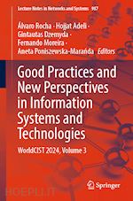 rocha Álvaro (curatore); adeli hojjat (curatore); dzemyda gintautas (curatore); moreira fernando (curatore); poniszewska-maranda aneta (curatore) - good practices and new perspectives in information systems and technologies