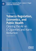hampsher-monk samuel c.; prieger james e.; patwardhan sudhanshu - tobacco regulation, economics, and public health