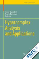 sabadini irene (curatore); sommen franciscus (curatore) - hypercomplex analysis and applications