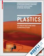engelsmann stephan; spalding valerie; peters stefan - plastics – in architecture and construction