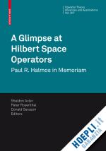 axler sheldon (curatore); rosenthal peter (curatore); sarason donald (curatore) - a glimpse at hilbert space operators