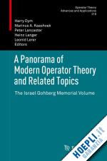 dym harry (curatore); kaashoek marinus a. (curatore); lancaster peter (curatore); langer heinz (curatore); lerer leonid (curatore) - a panorama of modern operator theory and related topics