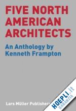 frampton kenneth - five north american architects