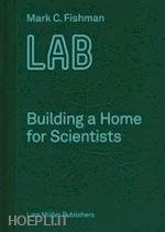 fishman mark c. - lab. building a home for scientists