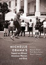 duster michelle (curatore); seniors paula marie (curatore); thevenin rose c. (curatore) - michelle obama’s impact on african american women and girls