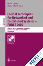 peled doron a. (curatore); vardi moshe y. (curatore) - formal techniques for networked and distributed systems - forte 2002