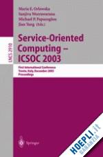 orlowska maria e. (curatore); weerawarana sanjiva (curatore); papazoglou michael p. (curatore); yang jian (curatore) - service-oriented computing -- icsoc 2003