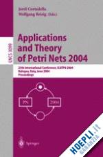 cortadella jordi (curatore); reisig wolfgang (curatore) - applications and theory of petri nets 2004