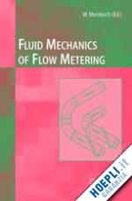 merzkirch wolfgang (curatore) - fluid mechanics of flow metering