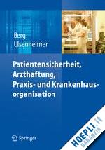 berg dietrich (curatore); ulsenheimer klaus (curatore) - patientensicherheit, arzthaftung, praxis- und krankenhausorganisation
