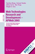 zhang yanchun (curatore); tanaka katsumi (curatore); yu jeffrey xu (curatore); wang shan (curatore); li minglu (curatore) - web technologies research and development - apweb 2005