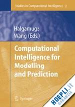 halgamuge saman k. (curatore); wang lipo (curatore) - computational intelligence for modelling and prediction