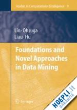 lin tsau young (curatore); ohsuga setsuo (curatore); liau churn-jung (curatore); hu xiaohua (curatore) - foundations and novel approaches in data mining