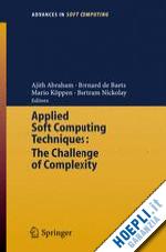 abraham ajith (curatore); de baets bernard (curatore); köppen mario (curatore); nickolay bertram (curatore) - applied soft computing technologies: the challenge of complexity