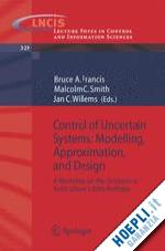 francis bruce a. (curatore); smith malcolm c. (curatore); willems jan c. (curatore) - control of uncertain systems: modelling, approximation, and design