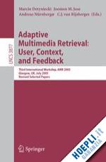 detyniecki marcin (curatore); jose joemon m. (curatore); nürnberger andreas (curatore); van rijsbergen c. j. (curatore) - adaptive multimedia retrieval: user, context, and feedback