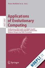 rothlauf franz (curatore); romero juan (curatore); smith george d. (curatore); squillero giovanni (curatore); takagi hideyuki (curatore); branke jürgen (curatore); cagnoni stefano (curatore); costa ernesto (curatore); cotta carlos (curatore) - applications of evolutionary computing