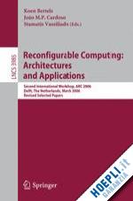 bertels koen (curatore); cardoso joão m.p. (curatore); vassiliadis stamatis (curatore) - reconfigurable computing: architectures and applications