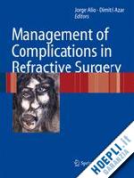 alió y sanz jorge l. (curatore); azar dimitri t. (curatore) - management of complications in refractive surgery