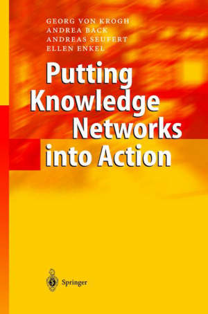 back andrea (curatore); krogh georg von (curatore); seufert andreas (curatore); enkel ellen (curatore) - putting knowledge networks into action