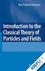 kosyakov boris - introduction to the classical theory of particles and fields