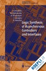 cortadella j.; kishinevsky m.; kondratyev a.; lavagno luciano; yakovlev alex - logic synthesis for asynchronous controllers and interfaces