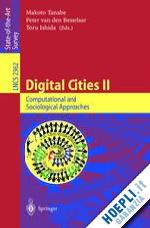 tanabe makoto (curatore); besselaar peter van den (curatore); ishida toru (curatore) - digital cities ii: computational and sociological approaches