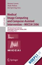 larsen rasmus (curatore); nielsen mads (curatore); sporring jon (curatore) - medical image computing and computer-assisted intervention – miccai 2006