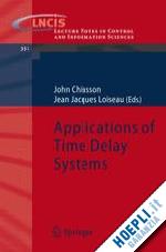 chiasson john (curatore); loiseau jean jacques (curatore) - applications of time delay systems