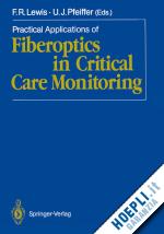 lewis frank r. (curatore); pfeiffer ulrich j. (curatore) - practical applications of fiberoptics in critical care monitoring