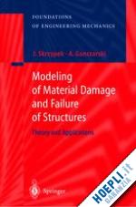 skrzypek jacek j.; ganczarski artur - modeling of material damage and failure of structures