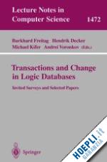 freitag burkhard (curatore); decker hendrik (curatore); kifer michael (curatore); voronkov andrei (curatore) - transactions and change in logic databases