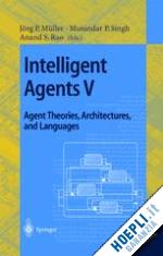 müller jörg (curatore); singh munindar p. (curatore); rao anand s. (curatore) - intelligent agents v: agents theories, architectures, and languages