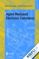 noriega pablo (curatore); sierra carles (curatore) - agent mediated electronic commerce